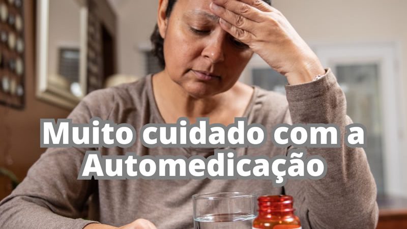 Muito cuidado com a automedicação