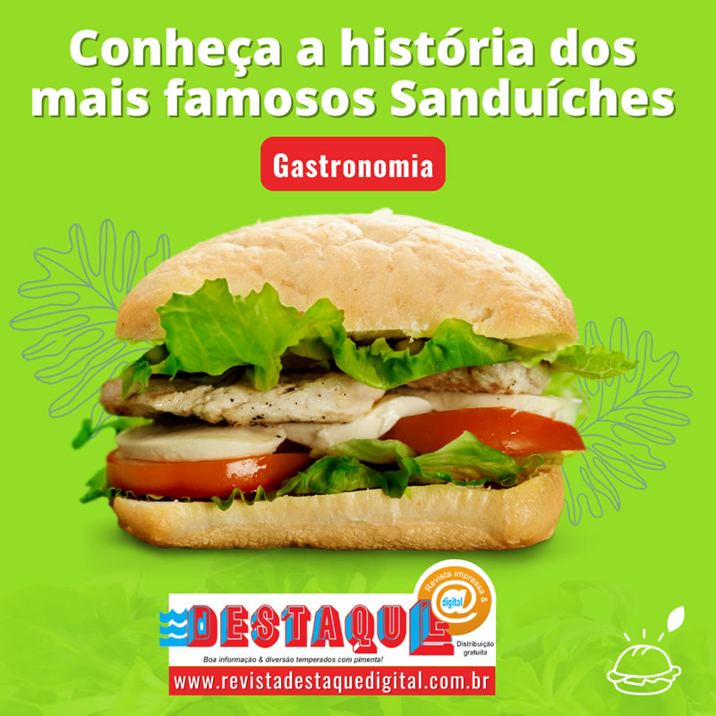 Conheça a história dos mais famosos Sanduíches