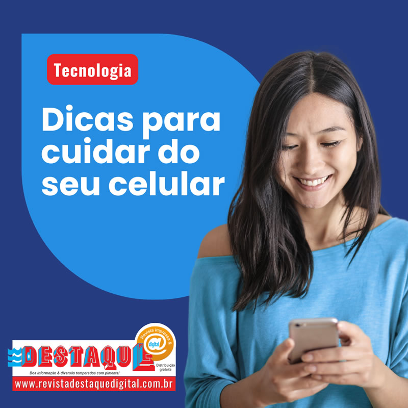 Dicas para cuidar do seu celular