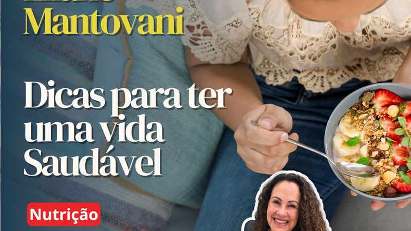 Estréia: Nutricionista Eliane Mantovani com dicas para ter uma Vida Saudável