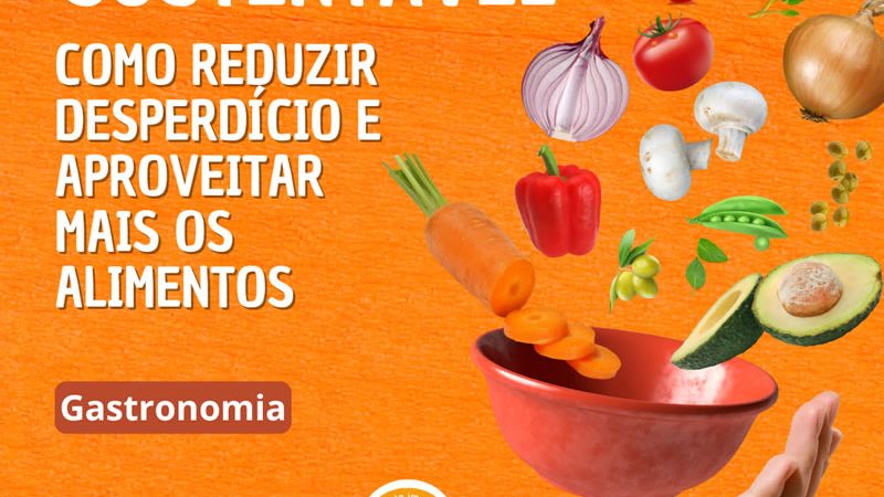 Cozinha Sustentável: Como Reduzir Desperdício e Aproveitar Mais os Alimentos