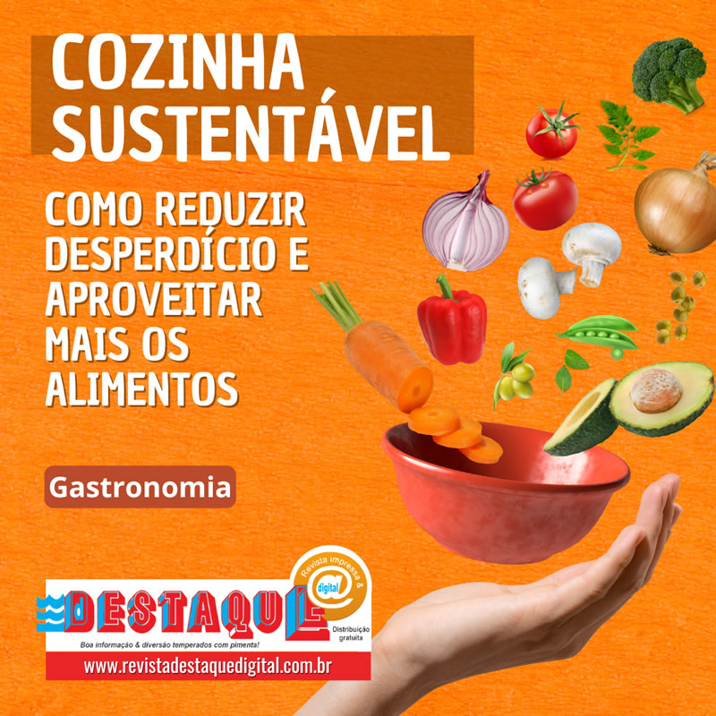 Cozinha Sustentável: Como Reduzir Desperdício e Aproveitar Mais os Alimentos