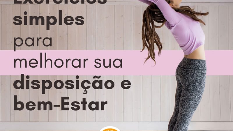 Exercícios simples para melhorar sua disposição e bem-Estar