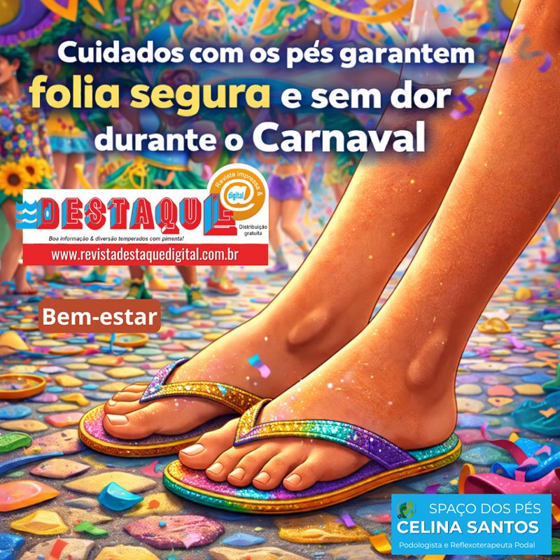 Cuidados com os pés garantem folia segura e sem dor durante o Carnaval