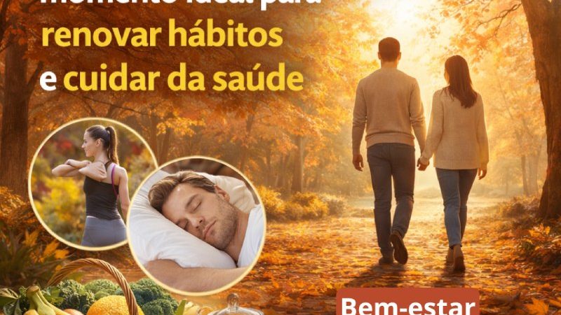 OUTONO chegou: momento ideal para renovar hábitos e cuidar da saúde