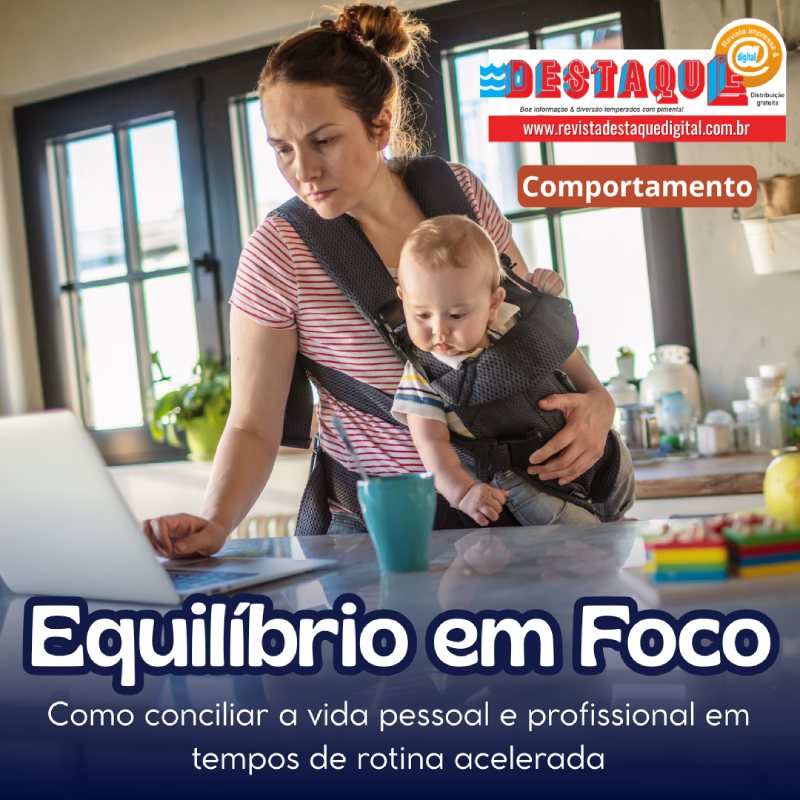 EQUILÍBRIO EM FOCO: como conciliar a vida pessoal e profissional em tempos de rotina acelerada