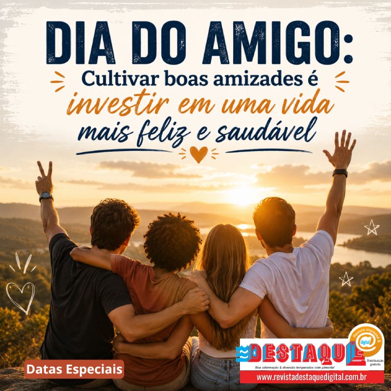 DIA DO AMIGO: Cultivar boas amizades é investir em uma vida mais feliz e saudável