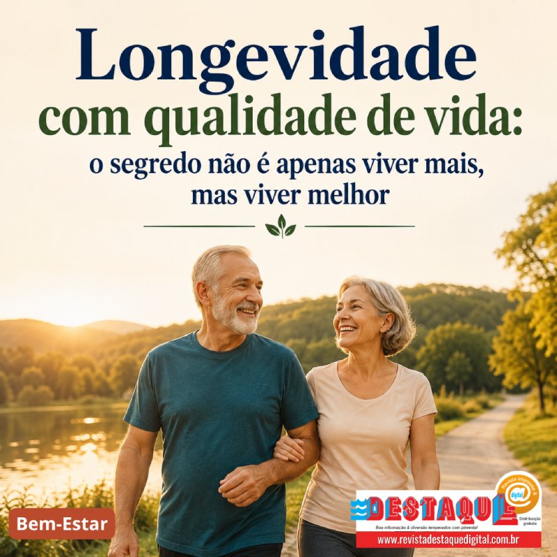 Longevidade com qualidade de vida: o segredo não é apenas viver mais, mas viver melhor