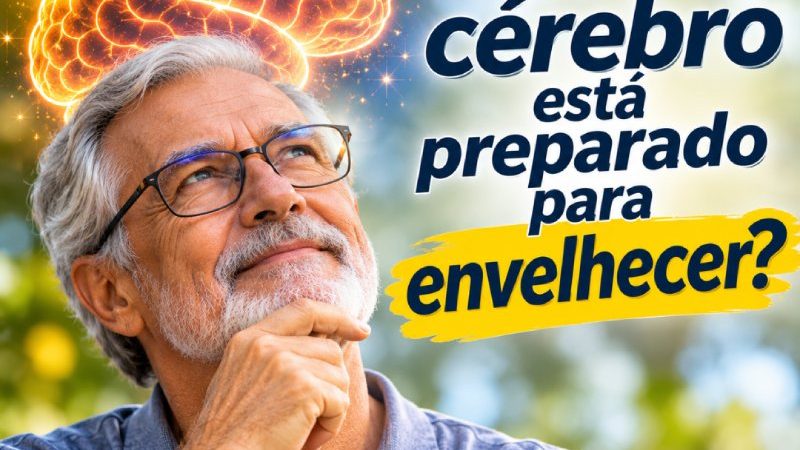 Seu cérebro está preparado para envelhecer?
