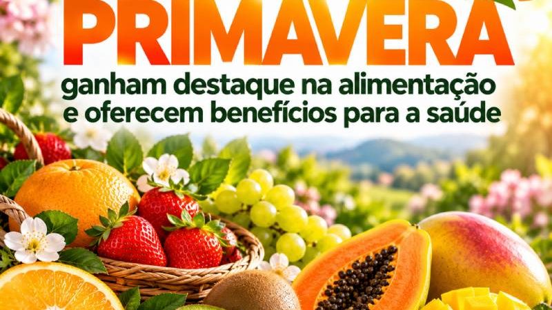 FRUTAS DA PRIMAVERA ganham destaque na alimentação e oferecem benefícios para a saúde