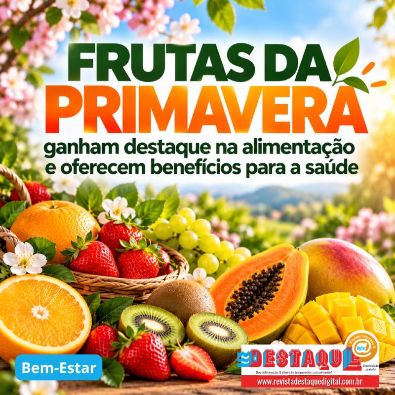 FRUTAS DA PRIMAVERA ganham destaque na alimentação e oferecem benefícios para a saúde